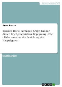 Tankred Dorst: Fernando Krapp hat mir diesen Brief geschrieben. Begegnung - Ehe - Liebe - Analyse der Beziehung der Hauptfiguren - Anna Jontza - kostenlos E-Book