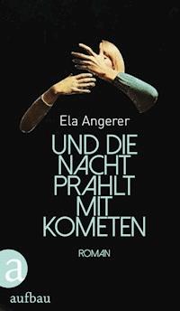 Und die Nacht prahlt mit Kometen - Ela Angerer - E-Book