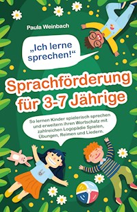 „Ich lerne sprechen!“ – Sprachförderung für 3-7 Jährige - Paula Weinbach - E-Book