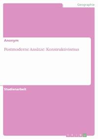 Postmoderne Ansätze: Konstruktivismus - - E-Book