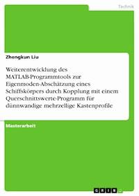 Weiterentwicklung des MATLAB-Programmtools zur Eigenmoden-Abschätzung eines Schiffskörpers durch Kopplung mit einem Querschnittswerte-Programm für dünnwandige mehrzellige Kastenprofile - Zhengkun Liu - E-Book
