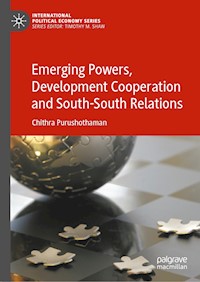 Emerging Powers, Development Cooperation and South-South Relations - Chithra Purushothaman - E-Book