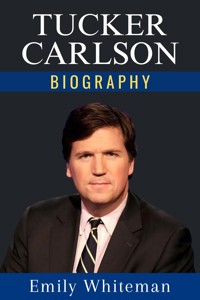 Tucker Carlson Biography - Emily Whiteman - E-Book
