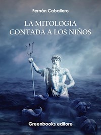 La mitología contada a los niños - Fernán Caballero - E-Book