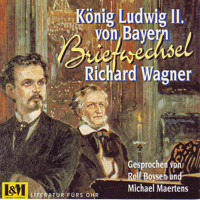 Briefwechsel - Wagner, Richard & König Ludwig II. von Bayern (ungekürzt) - Richard Wagner - Hörbuch