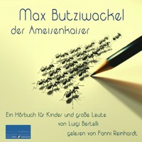 Max Butziwackel, der Ameisenkaiser - Luigi Bertelli - Hörbuch