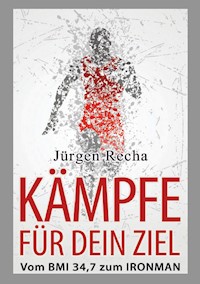 KÄMPFE FÜR DEIN ZIEL - Jürgen Recha - E-Book