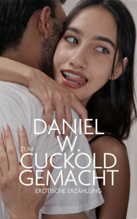 Zum Cuckold gemacht - Daniel W. - E-Book