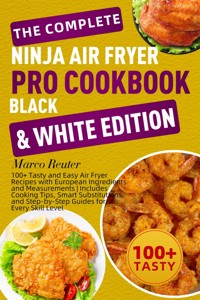 The Complete Ninja Air Fryer Pro Cookbook Black & White Edition - Marco Reuter - E-Book