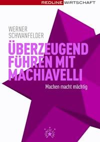Überzeugend führen mit Machiavelli - Werner Schwanfelder - E-Book