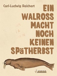 Ein Walross macht noch keinen Spätherbst - Carl-Ludwig Reichert - E-Book