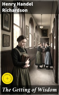 The Getting of Wisdom - Henry Handel Richardson - E-Book