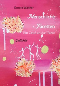 Menschliche Facetten - 81 Gedichte zur Vielschichtigkeit menschlicher Emotionen & Ansichten & Persönlichkeitsentwicklungen - Sandra Walther - E-Book