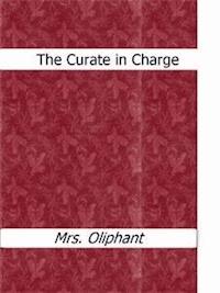 The Curate in Charge - Mrs.oliphant - E-Book