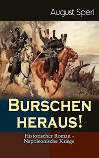 Burschen heraus! (Historischer Roman - Napoleonische Kriege) - August Sperl - E-Book