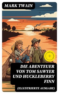 Die Abenteuer von Tom Sawyer und Huckleberry Finn (Illustrierte Ausgabe) - Mark Twain - E-Book