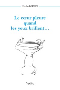 Le cœur pleure quand les yeux brillent… - Nicolas Bourez - E-Book