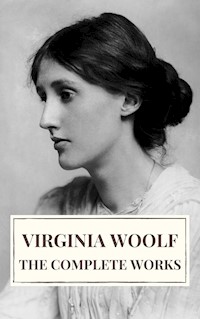 Virginia Woolf: The Complete Works - Virginia Woolf - E-Book