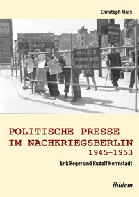 Politische Presse im Nachkriegsberlin 1945-1953 - Christoph Marx - E-Book