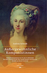 Außergewöhnliche Komponistinnen. Weibliches Komponieren im 18. und 19. Jahrhundert - Andrea Schwab - E-Book