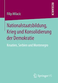 Nationalstaatsbildung, Krieg und Konsolidierung der Demokratie - Filip Milacic - E-Book
