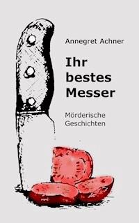 Ihr bestes Messer - Annegret Achner - E-Book