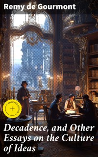 Decadence, and Other Essays on the Culture of Ideas - Remy de Gourmont - E-Book