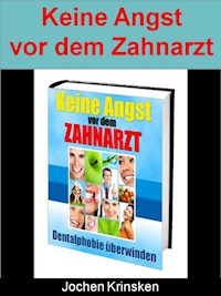 Keine Angst vor dem Zahnarzt - Dentalphobie überwinden - Jochen Krinsken - E-Book
