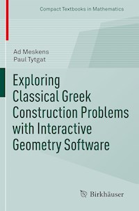 Exploring Classical Greek Construction Problems with Interactive Geometry Software - Ad Meskens - E-Book