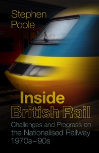 Inside British Rail - Stephen Poole - E-Book