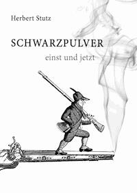 Schwarzpulver einst und jetzt - Herbert Stutz - E-Book
