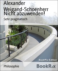 Nicht abzuwenden! - Alexander Weigand-Schoenherr - kostenlos E-Book