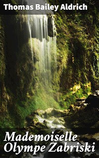 Mademoiselle Olympe Zabriski - Thomas Bailey Aldrich - E-Book