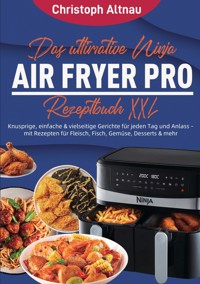 Das ultimative Ninja Air Fryer Pro Rezeptbuch XXL - Christoph Altnau - E-Book
