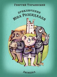 Приключения Юпа Розендааля - Сказка о смысле жизни для совместного чтения детьми и родителями - Иллюстрированные сказки для детей и подростков - Георгий Турьянский - E-Book