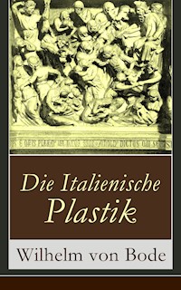 Die Italienische Plastik - Wilhelm von Bode - E-Book