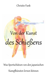 Von der Kunst des Schießens - Christin Fank - E-Book