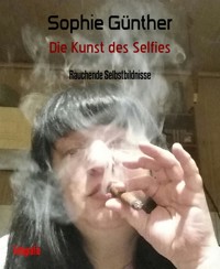 Die Kunst des Selfies - Sophie Günther - E-Book