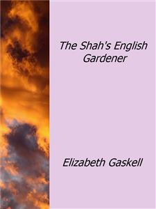 The Shah's English Gardener - Elizabeth Gaskell - E-Book