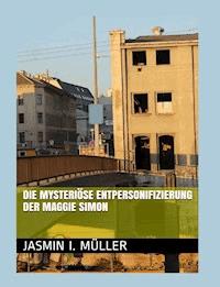 Die mysteriöse Entpersonifizierung der Maggie Simon - Jasmin I. Müller - E-Book