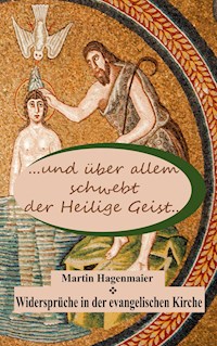 ... und über allem schwebt der Heilige Geist ... - Martin Hagenmaier - E-Book