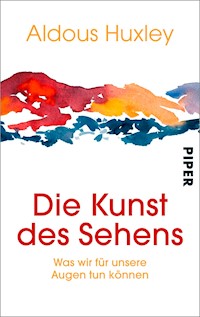 Die Kunst des Sehens - Aldous Huxley - E-Book