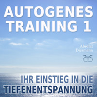 Autogenes Training 1 - Ihr Einstieg in die Tiefenentspannung - Franziska Diesmann - Hörbuch