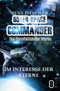 Im Interesse der Sterne (OUTER-SPACE COMMANDER 8) - Jens Fitscher - E-Book