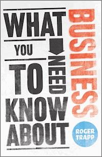 What You Need to Know about Business - Roger Trapp - E-Book