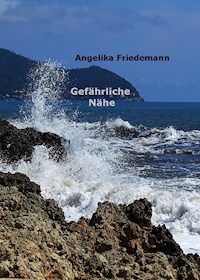 Gefährliche Nähe - Angelika Friedemann - E-Book