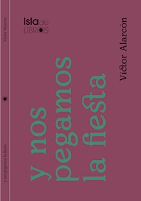 Y nos pegamos la fiesta - Víctor Alarcón - E-Book