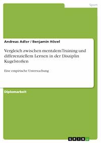Vergleich zwischen mentalem Training und differenziellem Lernen in der Disziplin Kugelstoßen - Andreas Adler - E-Book