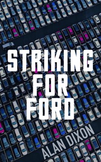 Striking For Ford - Alan Dixon - E-Book