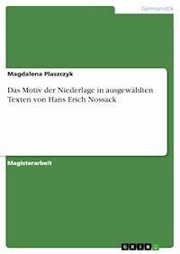 Das Motiv der Niederlage in ausgewählten Texten von Hans Erich Nossack - Magdalena Plaszczyk - E-Book